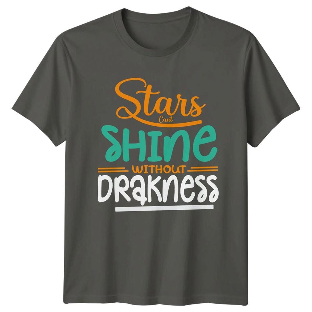 Stars Cant Shine Without Darkness TShirt Motivational Quote S