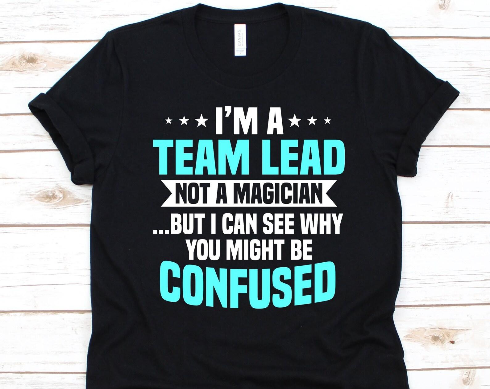 I m A Team Lead Not A Magician Shirt, Gift For Project Managers, Project Management Specialist, Manager T-Shirt, Project Leader, Team Leader M