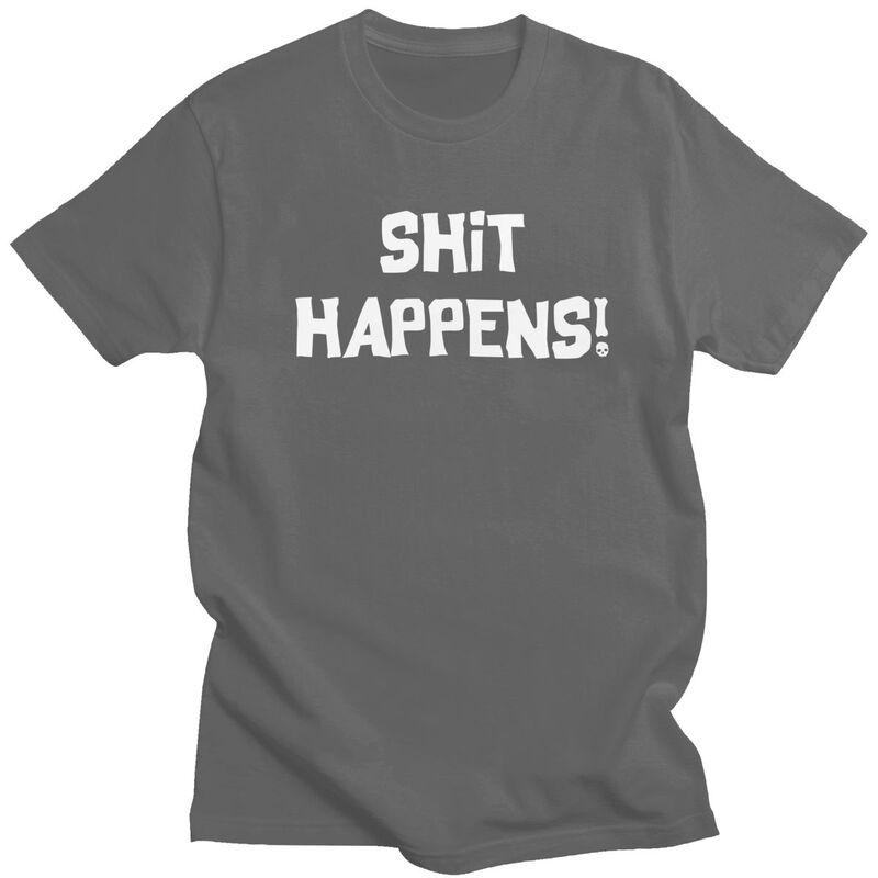 Male Shit Happens T Shirts Streetwear Short Sleeves Pure Cotton Humor Sarcastic Quotes Tshirt Casual Design Graphic Tee Tops