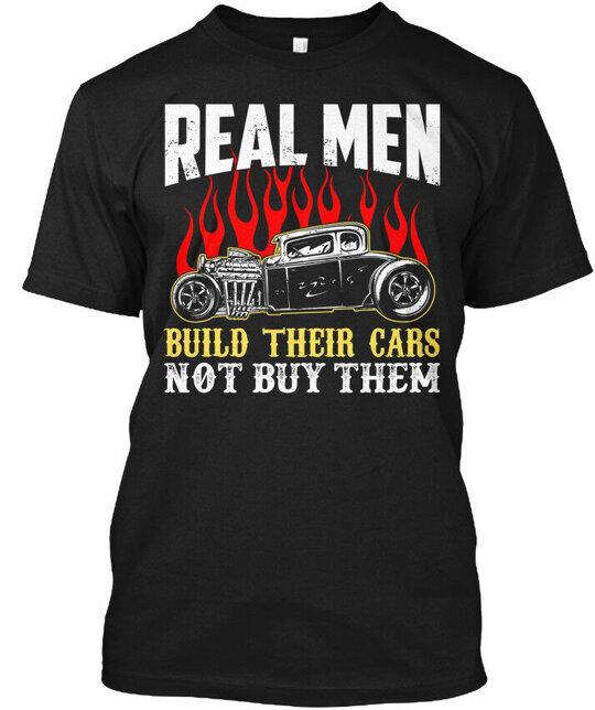 

Real Men Build Their Cars Hot Rod Not Buy Them T-Shirt Made in USA Size S to 5XL S