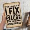 "THAT'S WHAT I DO I FIX STUFF AND I KNOW THINGS" Vintage 8x12" Metal Tin Sign for Garage & Workshop Decor