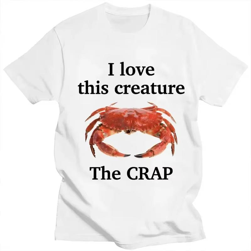 I Love This Creature The Crap Funny Gift Meme T Shirt Unisex Fashion Casual High Quality T-shirts Men Summer 100% Cotton T-shirt