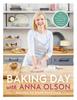The Baking Day With Anna Olson : Recipes To Bake Together: 120 Sweet and Savory Recipes To Bake with Family and Friends Book
