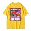 Fashion Me When The Beans Divertente Surreale Meme Maglietta Uomo Donna Hip Hop Gotico High Street T-shirt Casual a Maniche Corte