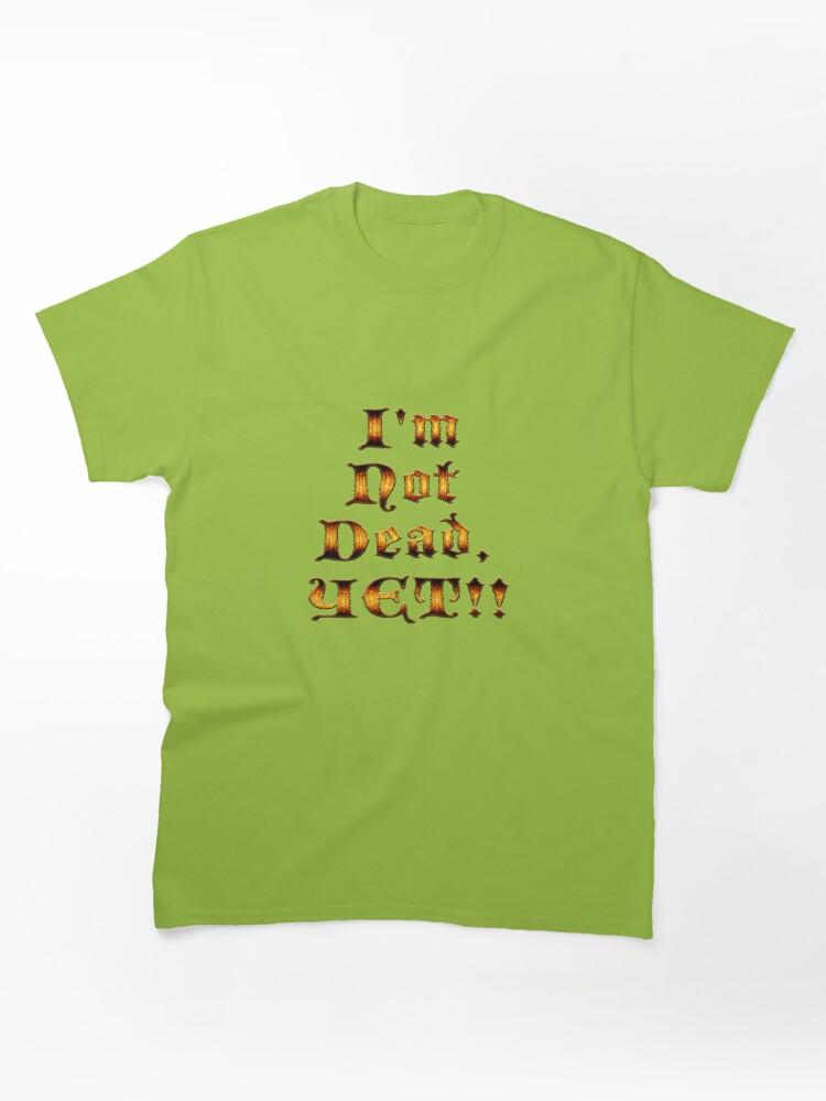 Age of Mythology I'm Not Dead, YET!! Classic Unisex T-Shirt