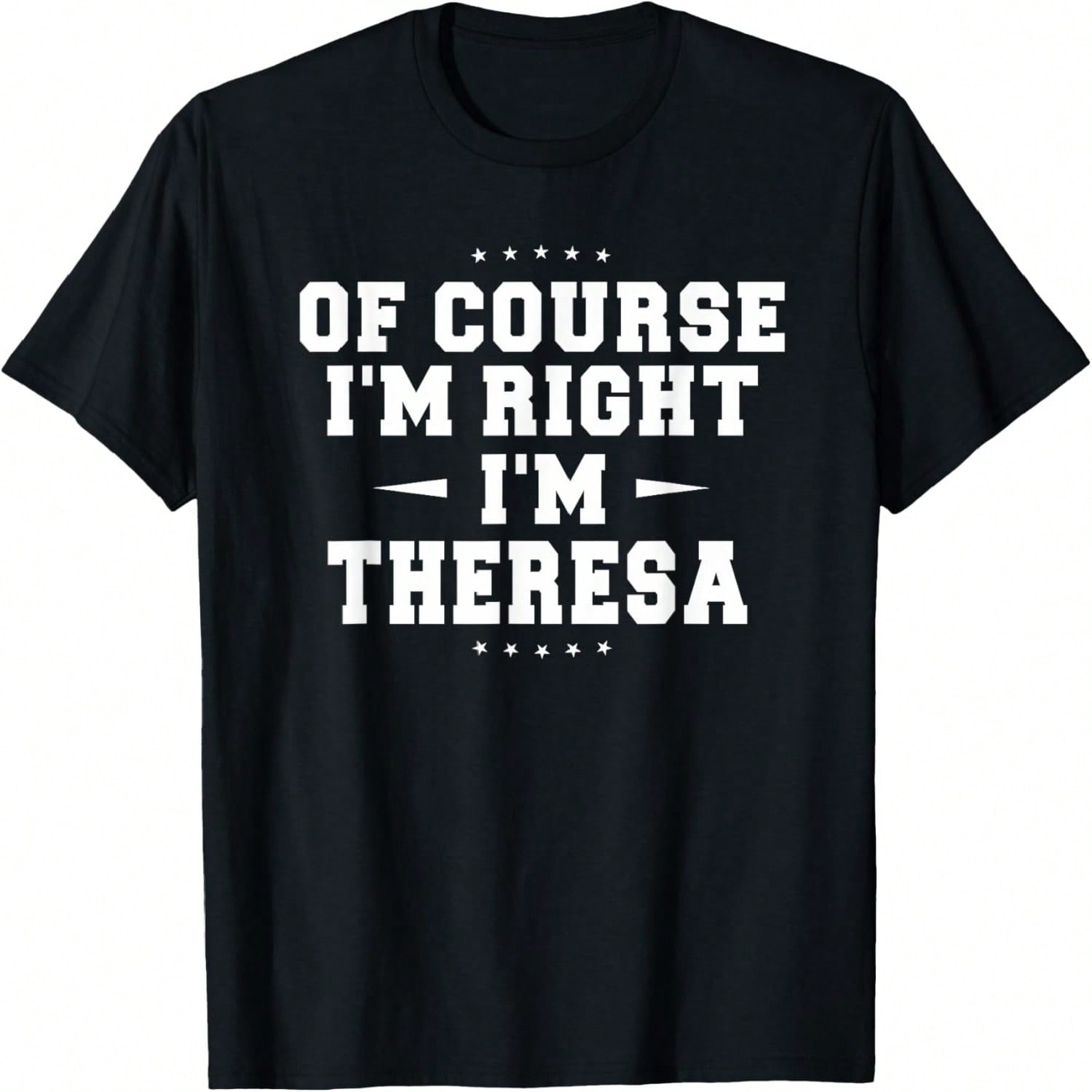 Of Course I m Right I m Theresa Funny Name - Ladies T-Shirt T-Shirt S разноцветный