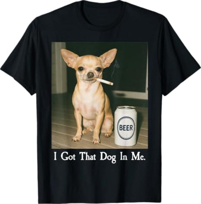 I Got That Dog in Me Funy Chihuahua Smoking Beer Meme T-Shirt XL