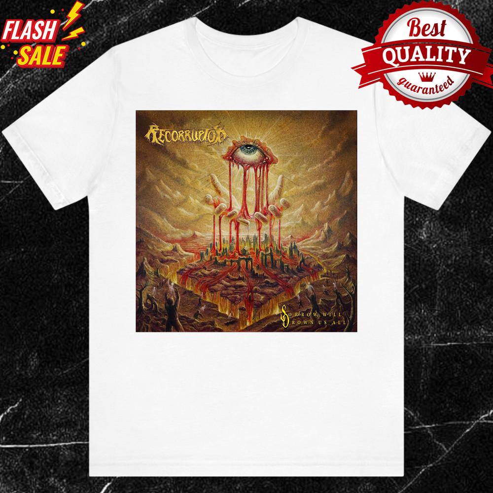 Recorruptor Band Sorrow Will Drown Us All T-shirt S to 5XL NE312 Unisex T-Shirt XXXXL