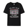 I M Not Old I M Classic Cassette Player Mens Shirts Graphic Tee Couples Winter Printed TShirt Free Shipping Clothes Casua