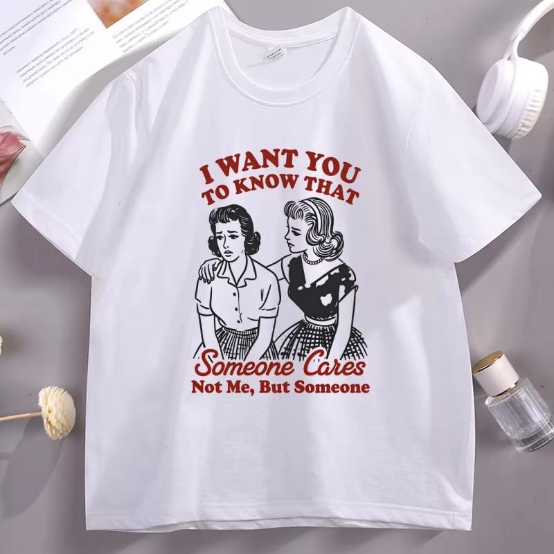 I Want You To Know That Someone Cares T-Shirt Men Women Funny Sassy Girl T Shirt Cotton Printed Tshirt Tops