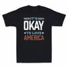 It's Ok To Love America Love Memories Happy Nice Gift Vintage Men's T-Shirt Tee