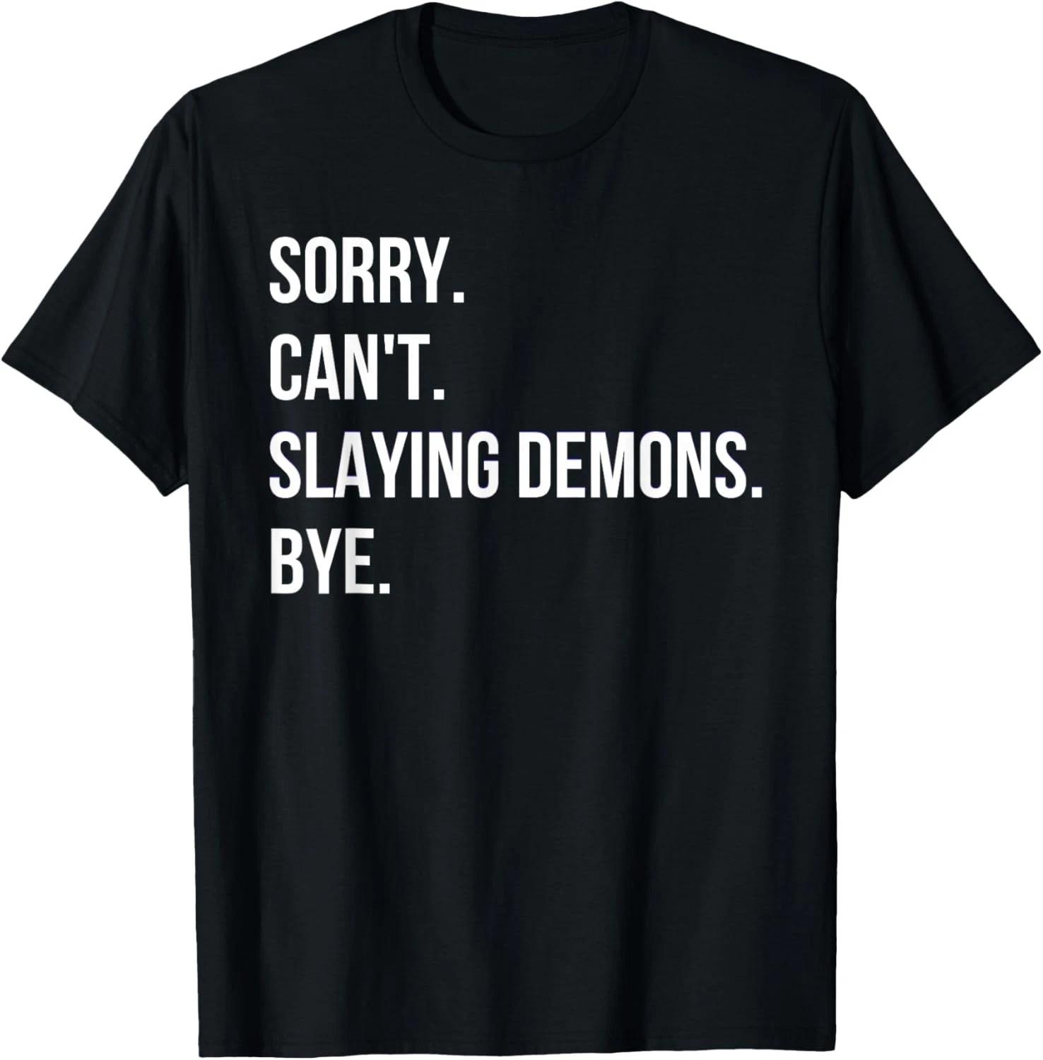 Sorry Can t Slaying Demon Bye Kpop Anime Style Graphic Gift Unisex T-Shirt L