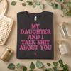Funny Mom and Daughter My Daughter and I Talk Sh*t About You Graphic Tee A173