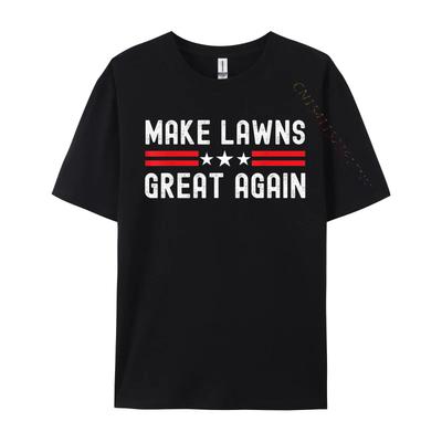 Make Lawns Great Again Funny Lawn Mower Dad Gardener Printed On Cotton Fabric T Shirt For Unisex T Shirt
