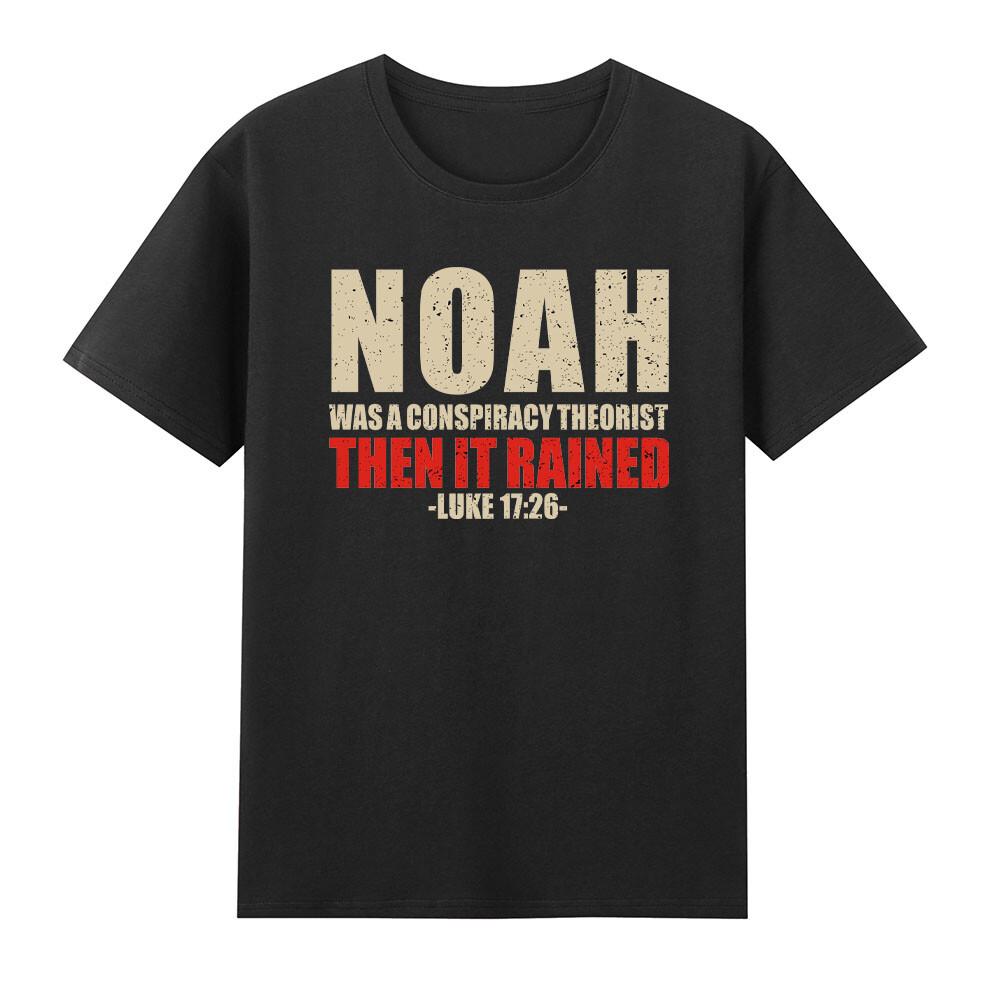 Noah Was A Conspiracy Theorist Then It Rained Luke 1726 Tshirt S