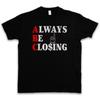 Always Be Closing T Shirt Abc Sales Strategy Glengarry Glen Office Agents Ross