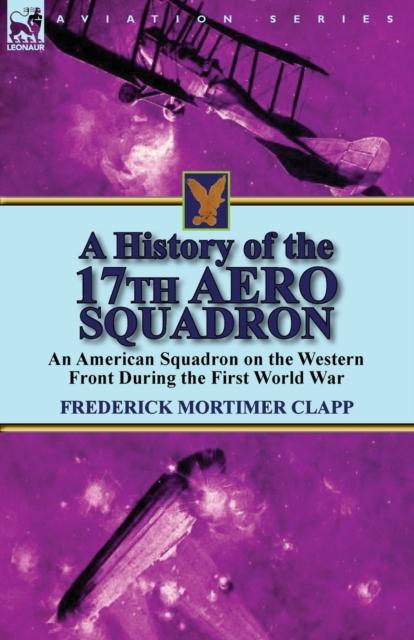 Cartea A History of the 17th Aero Squadron : An American Squadron On the Western Front During the First World War