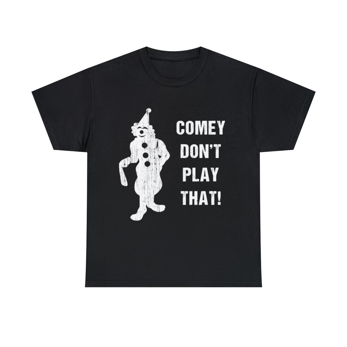 Comey Don t Play That Graphic Tee Shirt, S-5XL S