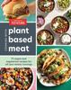 Kniha Cooking with Plant-Based Meat : 75 Satisfying Recipes Using Next-Generation Meat Alternatives