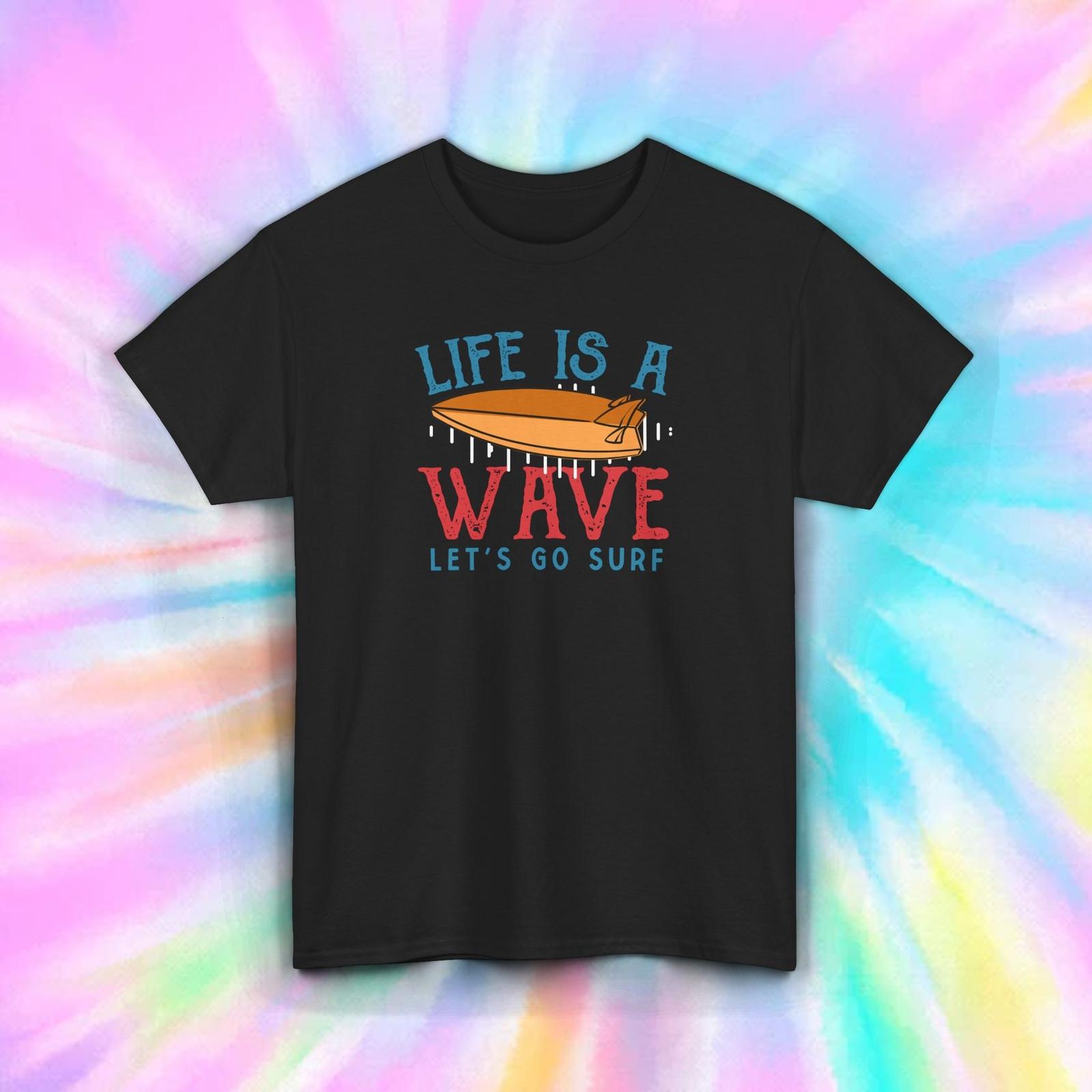 Life Is a Wave Surf T-Shirt S-5XL Surfboard Surfing Graphic Tee Let s Go Surf S