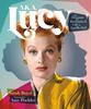 The A.K.A. Lucy : The Dynamic and Determined Life of Lucille Ball Book