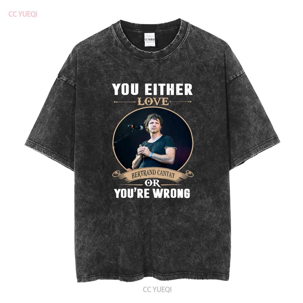 YOU EITHER BERTRAND CANTAT T SHIRT Vintage Washed Stylish Unisex Top For Everyday Wear Stretched Streetwear Casual Graphic