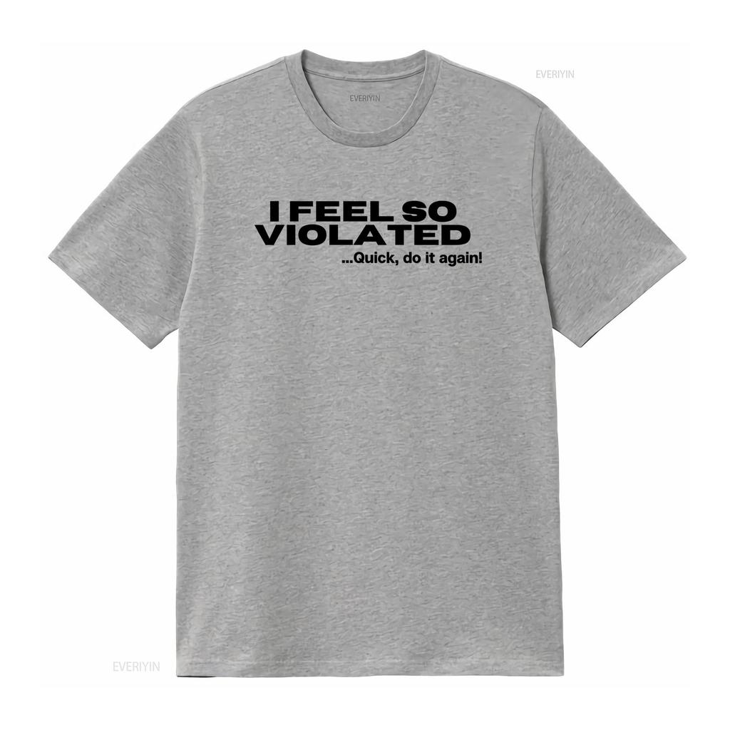 Cítím se tak narušený Rychle to udělej znovu Vtipný Sarcastic Humor Tričko Unikátní Design pro Milovníky Americké Módy vintage Vypraný