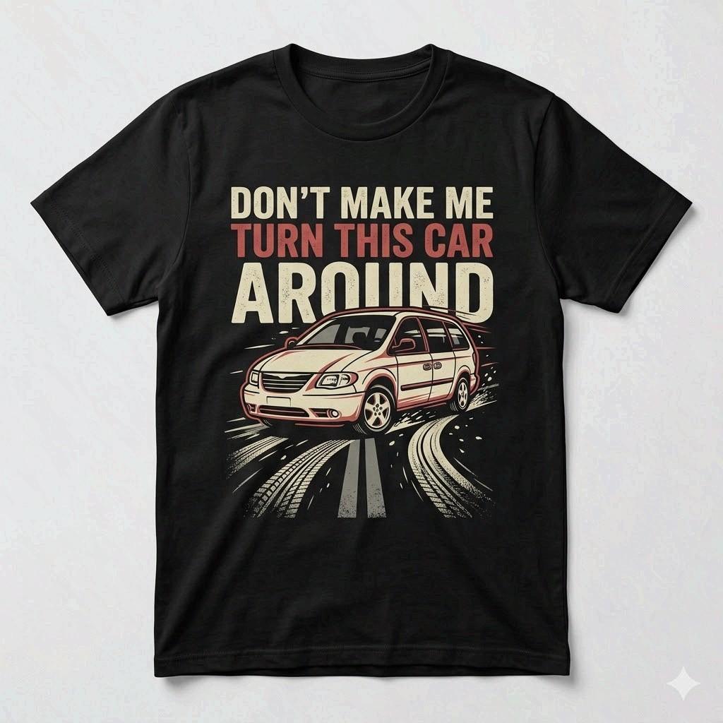 Don t Make Me Turn This Car Around Funny Dad Road Trip Shirt S