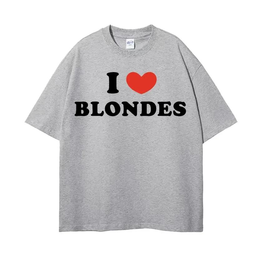 I Love Blondes Letters Print Tee Shirt Fashion Casual ONeck Short Sleeve Tshirt Men Women Loose T Shirt Streetwear Breathable