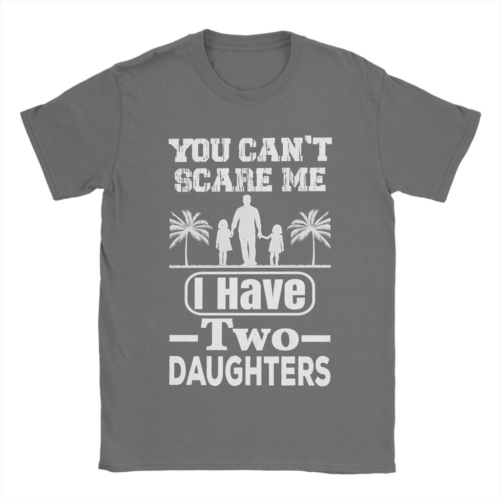 You Cant Scare Me I Have Two Daughters TShirt Summer Cotton T Shirts For Men Leisure Custom DIY Tee Shirt Aesthetic Clothing