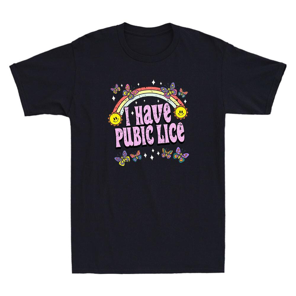 I Have Pubic Lice Funny Offensive Inappropriate Meme Gift Vintage Unisex T Shirt