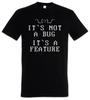 It's Not A Bug T-Shirt Fun Geek Nerd Computer Science Scientist Admin Coder