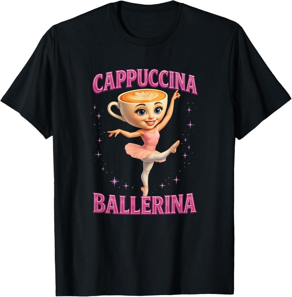

Funny Ballerina Cappuccina Coffee Dance Lovers Italian Meme T-Shirt Unisex T-Shirt XXXXL