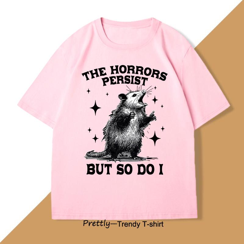 The Horrors Persist But So Do I Tshirt Retro Opossum Funny Unisextal Health Tshirt Unisex Unisex Street Oversized T Shirts Breathable