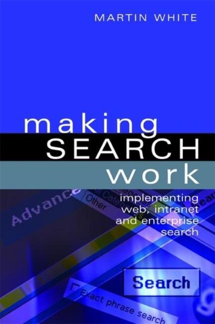 The Making Search Work : Implementing Web, Intranet and Enterprise Search Book