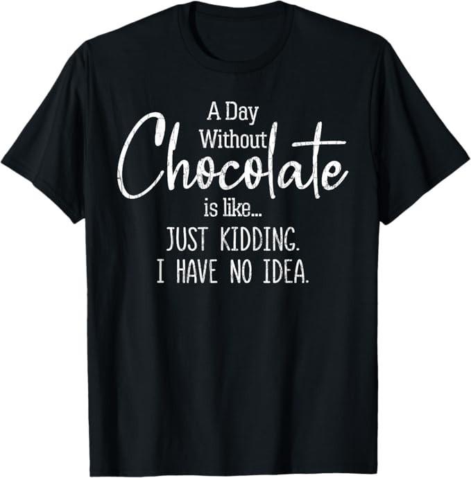 Tag Ohne Schokolade Lustig Liebhaber Esser Grafik Essen Unisex T-Shirt