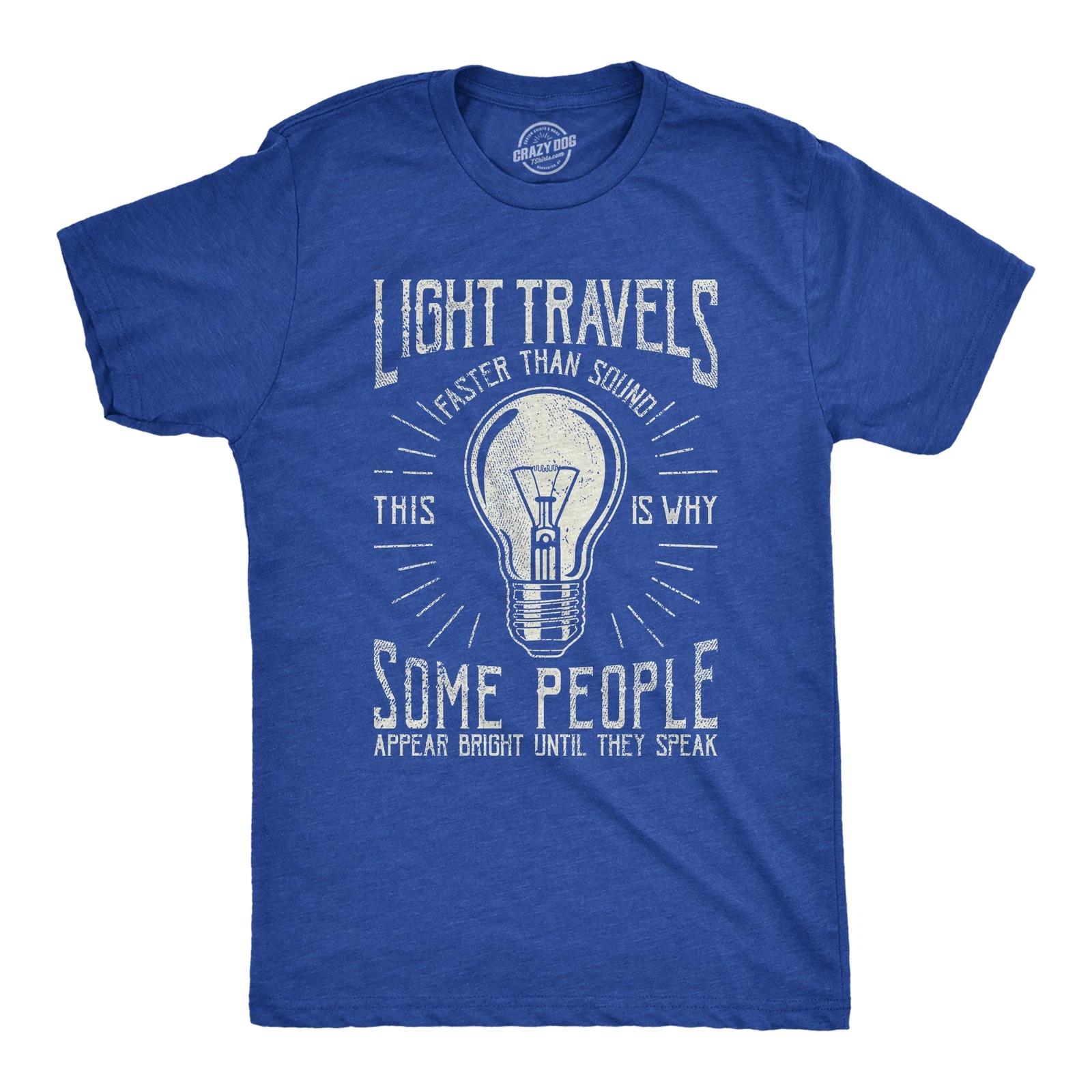 Mens Light Travels Faster T shirt Funny Insult Sarcastic Graphic Novelty L