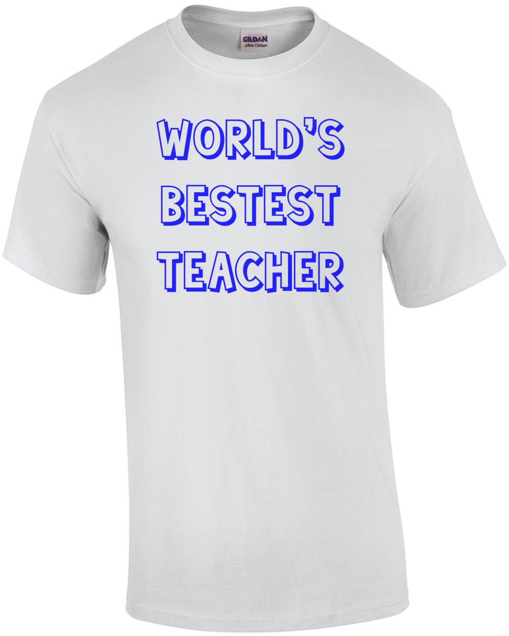 World s Bestest Teacher Shirt Unisex T-Shirt XXXL