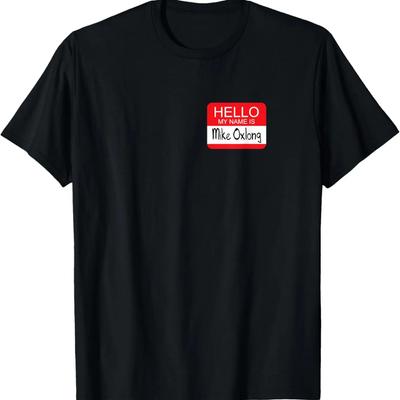 Hello My Name Is Mike Oxlong Funny Adult Humor Joke Pun T-Shirt