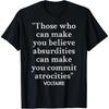 Voltaire Quote Believe Absurdities History Quotation News T-Shirt