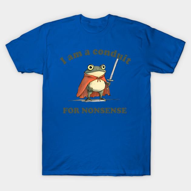 2026 I Am A Conduit For Nonsense graphic Unisexs TShirt Unisex ONeck 100 Cotton Short Sleeve Y2k Oversized Fashion Popular Tee