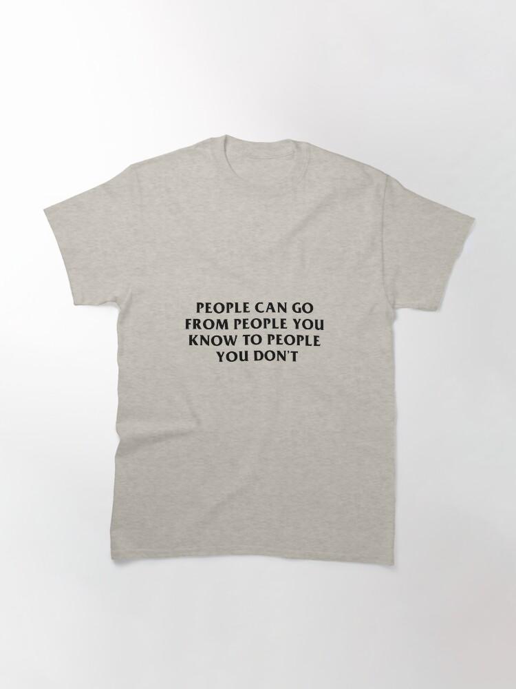 People You Know Classic T-Shirt