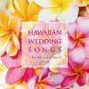 Hawaiian Wedding Songs  For Your Special Day 