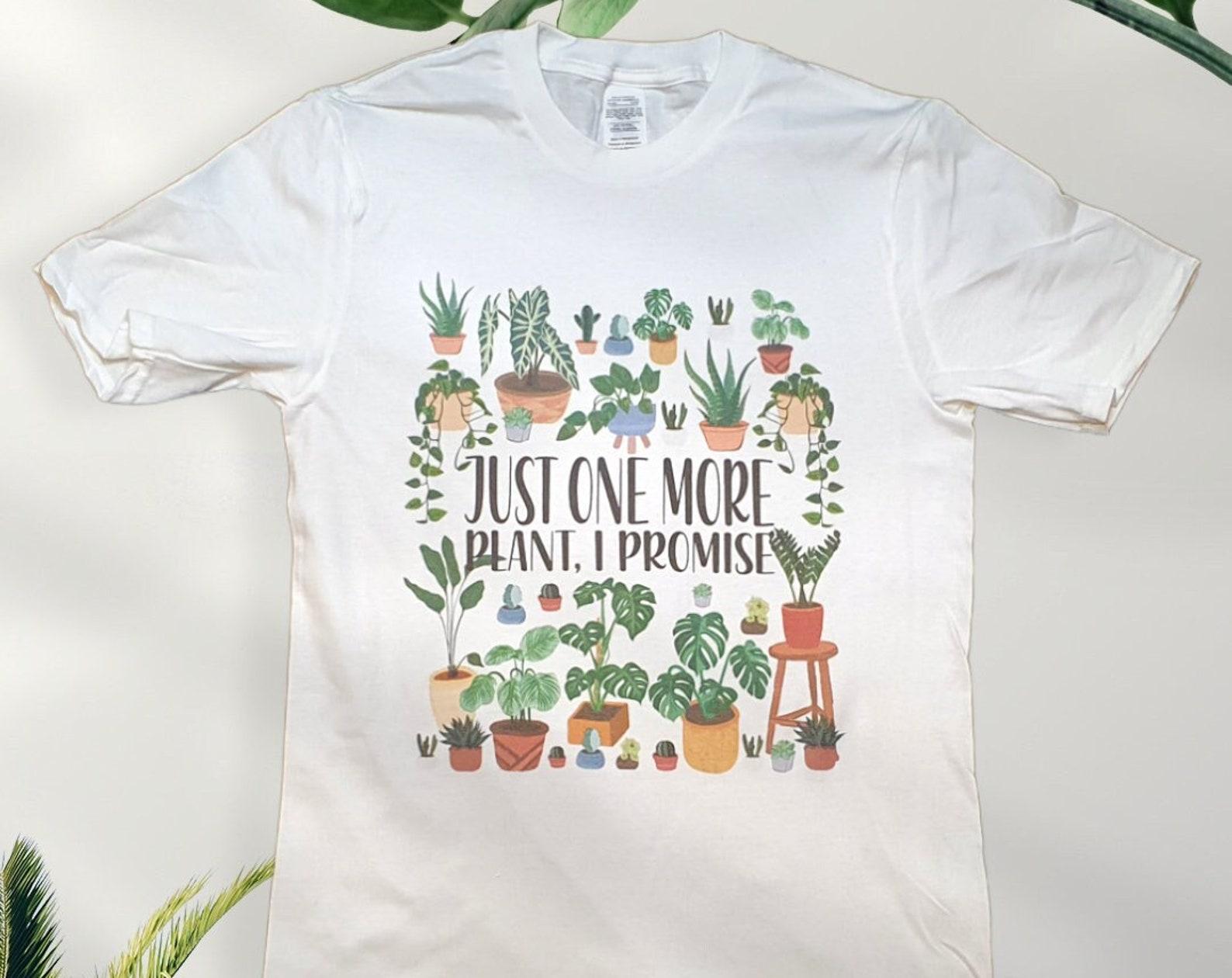 Plant Lover T-Shirt: Just One More Plant, I Promise M