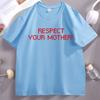 Respect Your Mother T Shirt Men Women Dance No More Concert T-shirt Cascual Cotton Short Sleeve Tops