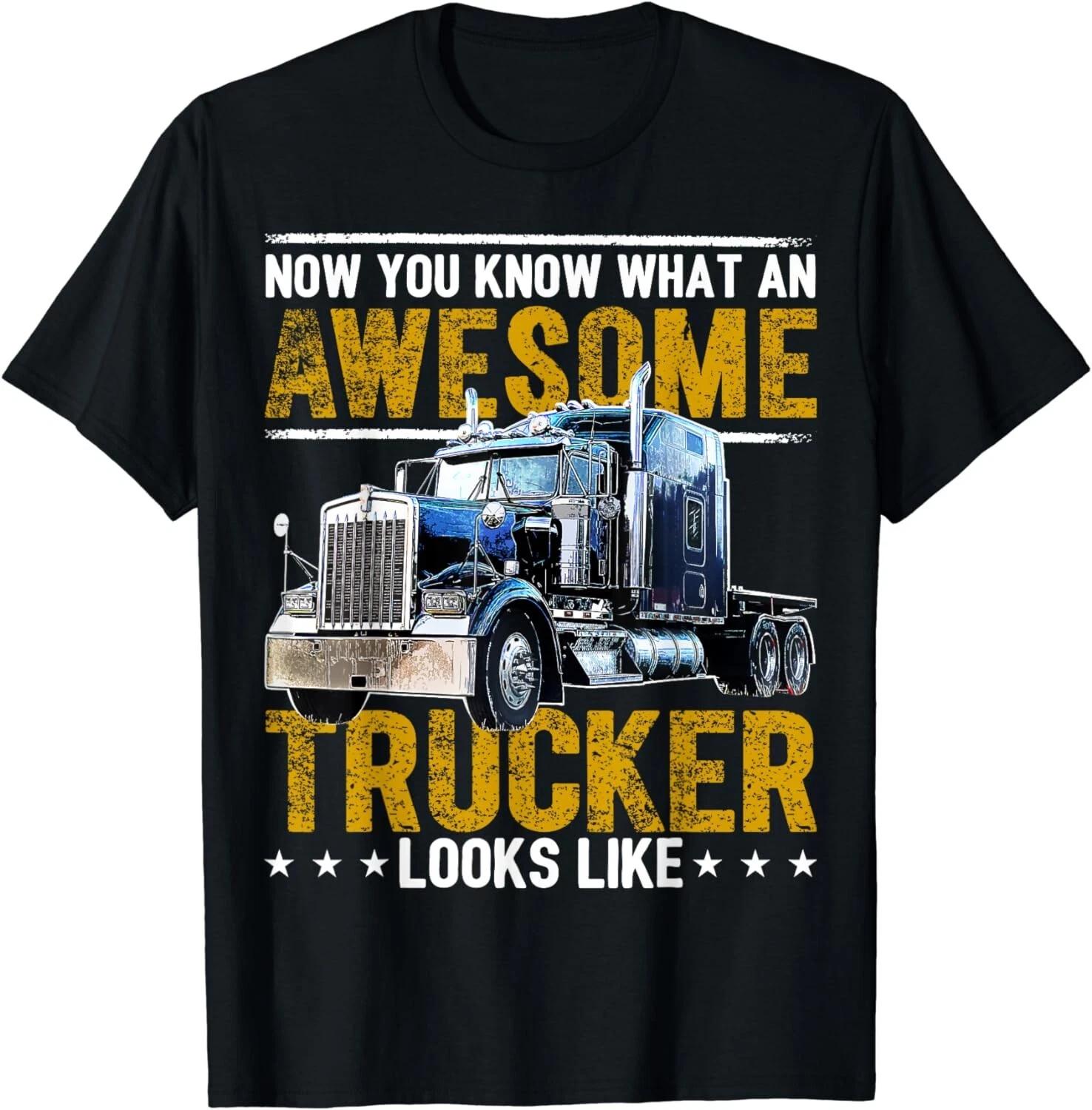 Funny, Awesome Trucker Big Rig Semi-Trailer Truck Driver Tee Gift Unisex T-Shirt 4XL