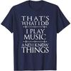That's What I Do I Play Music Cool Musician Gift Men Women T-Shirt