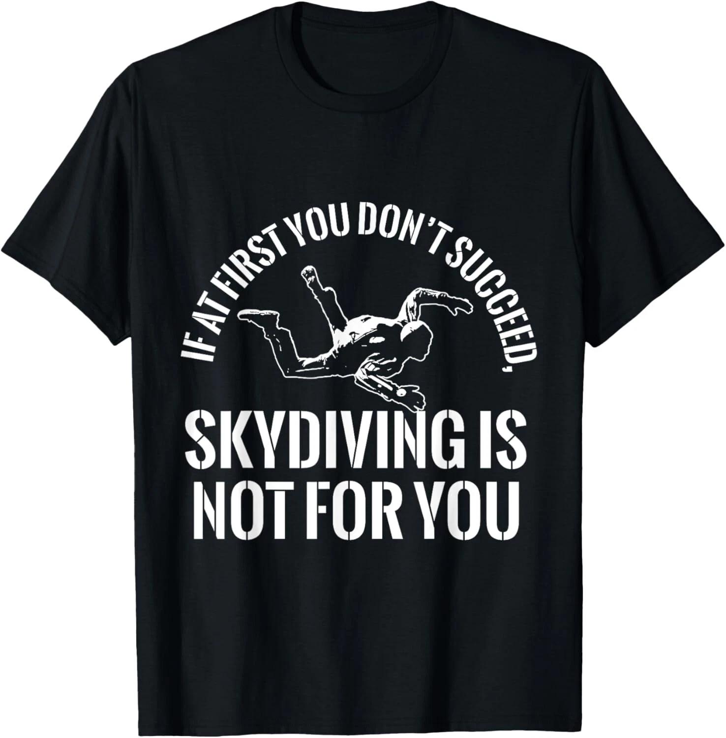 If At First You Don_t Succeed Skydiver Parachutist Gift Unisex T-Shirt L
