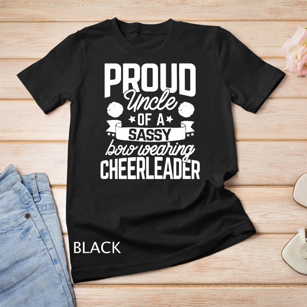 

Proud Uncle of a Sassy Bow Wearing Cheerleader Cheerleading Unisex T-shirt 4XL