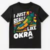 I Just Really Like Okra Ok Unisex T-Shirt